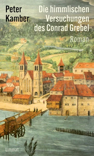 Die himmlischen Versuchungen des Conrad Grebel