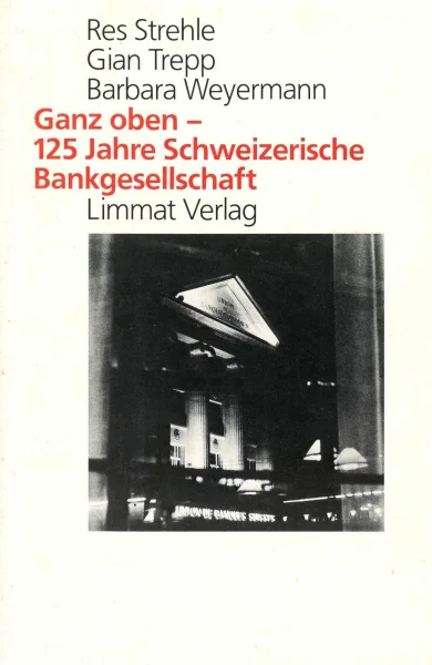 Ganz oben - 125 Jahre Schweizerische Bankgesellschaft